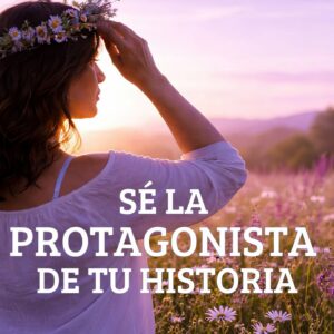 Sé La Protagonista De Tu Historia